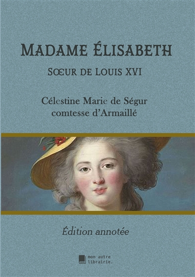 Madame Elisabeth : Soeur de Louis XVI