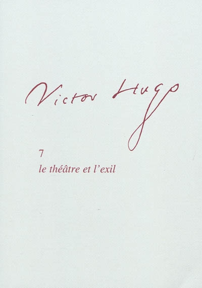 Victor Hugo. Vol. 7. Le théâtre et l'exil