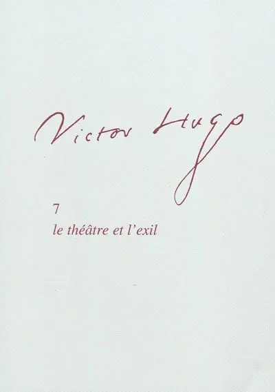 Victor Hugo. Vol. 7. Le théâtre et l'exil