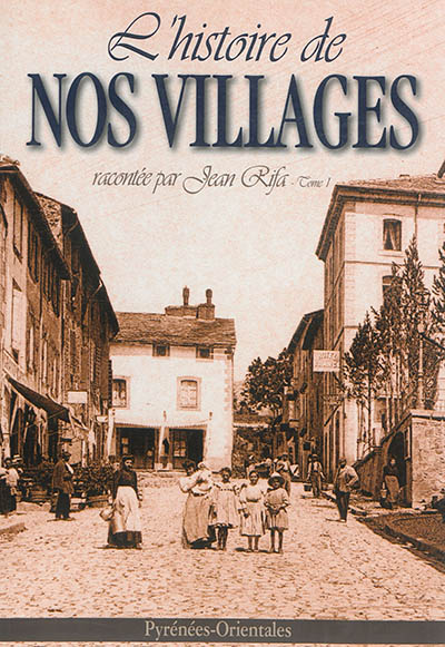 L'histoire de nos villages. Vol. 1
