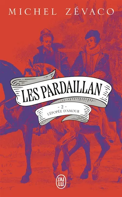 Les Pardaillan. Vol. 2. L'épopée d'amour