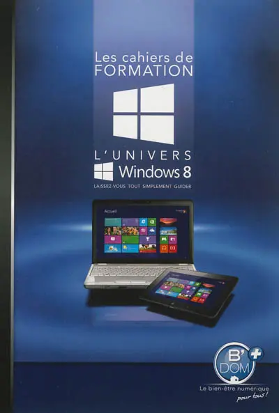 L'univers Windows 8 : laissez-vous tout simplement guider