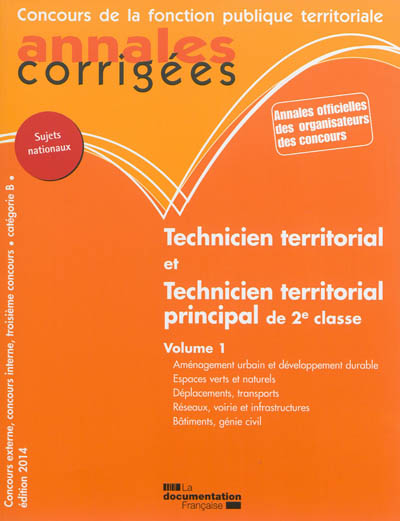Technicien territorial, technicien territorial principal de 2e classe : concours externe, interne et 3e concours : catégorie B. Vol. 1. Aménagement urbain et développement durable, espaces verts et naturels, déplacements, transports, réseaux, voirie et infrastructures, bâtiments, génie civil