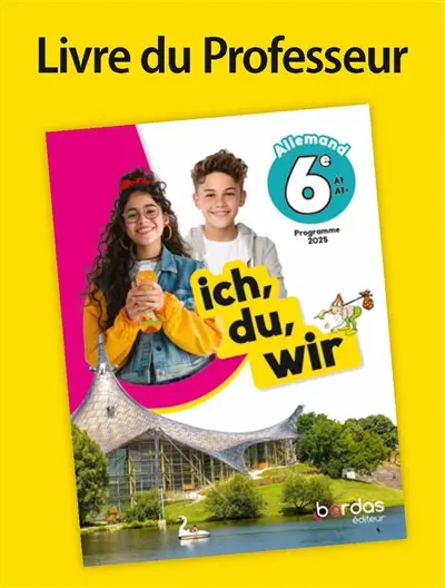 Ich, du, wir 6e : allemand A1-A+, programme 2025 : livre du professeur