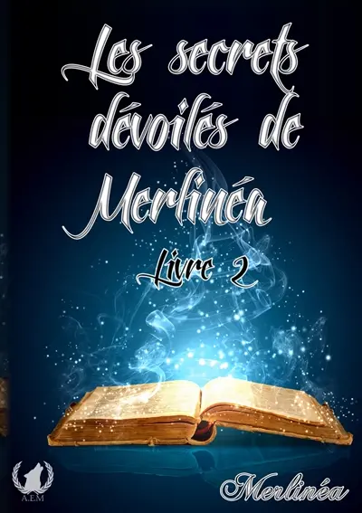 Les secrets dévoilés de Merlinéa : Livre II