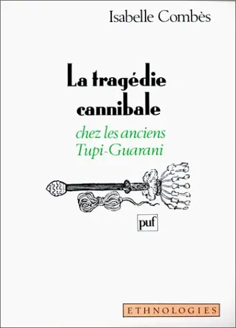 La Tragédie cannibale chez les anciens Tupi-Guarani