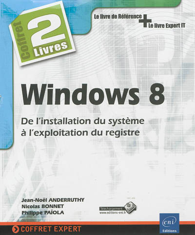 Windows 8 : de l'installation du système à l'exploitation du registre : coffret 2 livres, le livre de référence + le livre expert IT