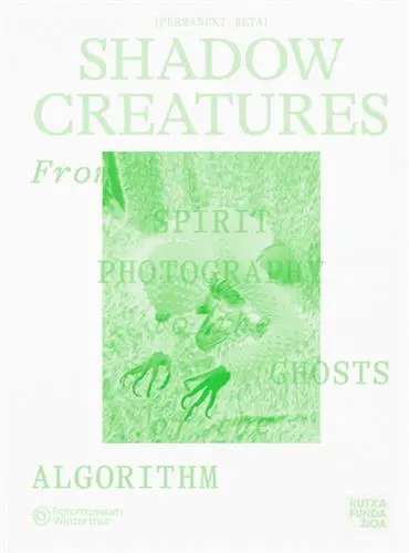 Shadow Creatures. From Spirit Photography to the Ghosts of the Algorithm