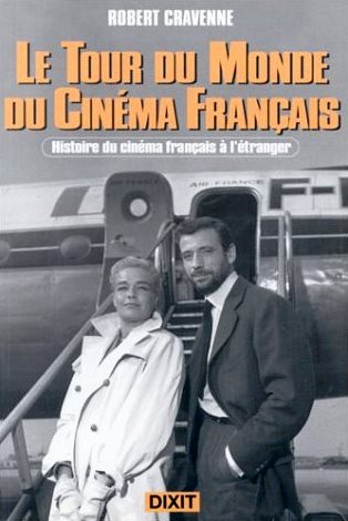 Le tour du monde du cinéma français : histoire du cinéma français à l'étranger