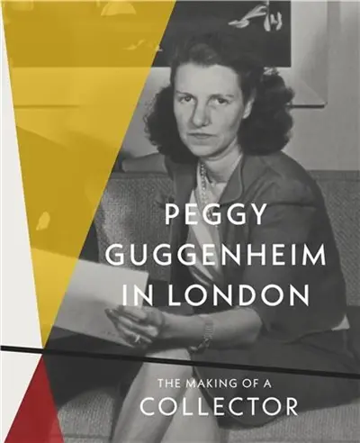 Peggy Guggenheim in London : The Making of a Collector