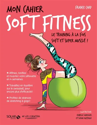 Mon cahier soft fitness : le training à la fois soft et super musclé !