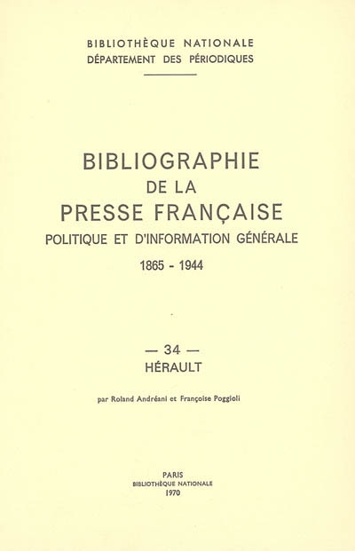 Bibliographie de la presse française politique et d'information générale : 1865-1944. Vol. 34. Hérault