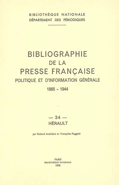 Bibliographie de la presse française politique et d'information générale : 1865-1944. Vol. 34. Hérault
