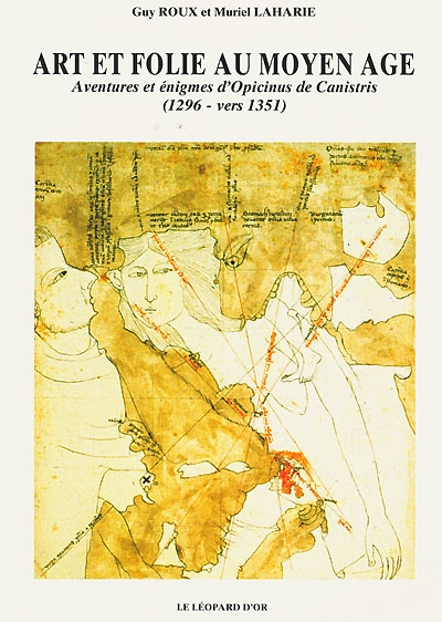 Art et folie au Moyen Age : aventures et énigmes d'Opicinus de Canistris (1296-vers 1351)