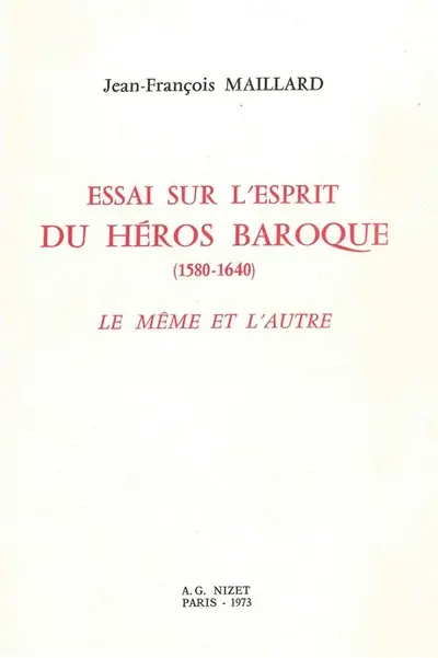 Essai sur l'esprit du héros baroque : 1580-1640, le même et l'autre