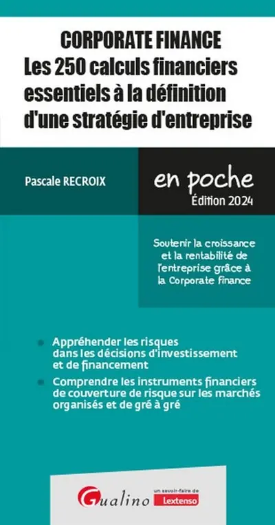 Corporate finance : les 250 calculs financiers essentiels à la définition d'une stratégie d'entreprise : soutenir la croissance et la rentabilité de l'entreprise grâce à la corporate finance