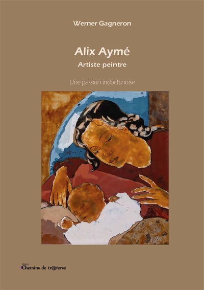 Alix Aymé, Artiste peintre : Une passion indochinoise