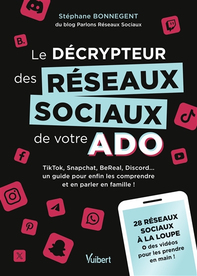 Le décrypteur des réseaux sociaux de votre ado : TikTok, Snapchat, BeReal, Discord... un guide pour enfin les comprendre et en parler en famille ! : 28 réseaux sociaux à la loupe + des vidéos pour les prendre en main !