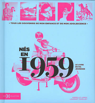 Nés en 1959 : le livre de ma jeunesse : tous les souvenirs de mon enfance et de mon adolescence