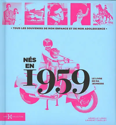 Nés en 1959 : le livre de ma jeunesse : tous les souvenirs de mon enfance et de mon adolescence