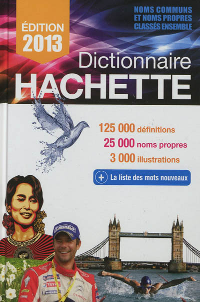 Dictionnaire Hachette : noms communs et noms propres classés ensemble : 125.000 définitions, 25.000 noms propres, 3.000 définitions + la liste des mots nouveaux