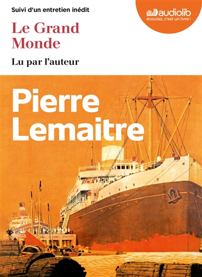 Le grand monde : suivi d'un entretien inédit - Pierre Lemaitre
