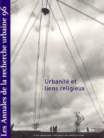 Annales de la recherche urbaine (Les), n° 96. Urbanité et liens religieux
