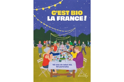 C'est bio la France ! : 40 ans de label AB, 40 portraits
