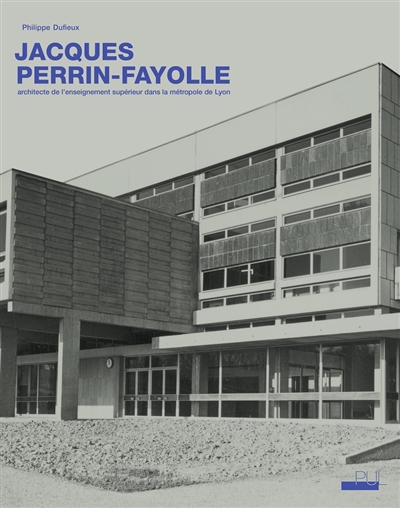 Jacques Perrin-Fayolle (1920-1990) : architecte de l'enseignement supérieur dans la métropole de Lyon