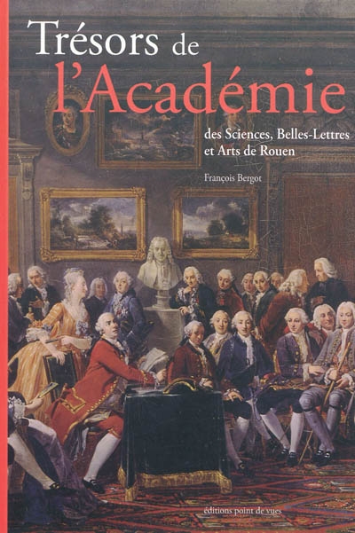 Trésors de l'académie des sciences, belles-lettres et arts de Rouen