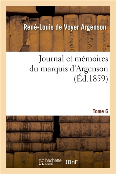 Journal et mémoires du marquis d'Argenson. Tome 6
