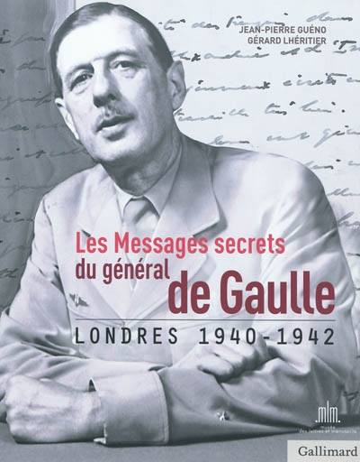 Les messages secrets du général de Gaulle : Londres 1940-1942