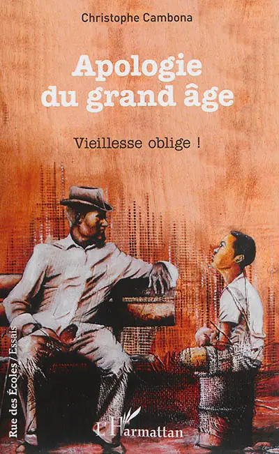 Apologie du grand âge : vieillesse oblige ! : essai