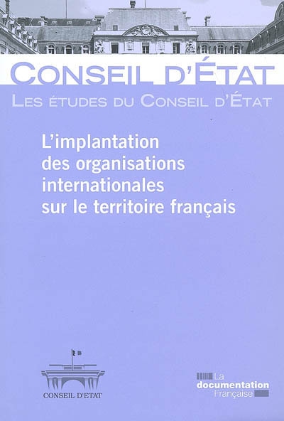 L'implantation des organisations internationales sur le territoire français : étude adoptée par l'Assemblée générale du Conseil d'Etat le 19 juillet 2007