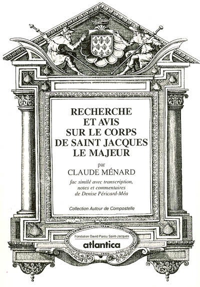 Recherche et avis sur le corps de saint Jacques le Majeur : à l'occasion d'un oratoire très ancien du même saint qui est en l'Eglise de Saint-Maurille d'Angers