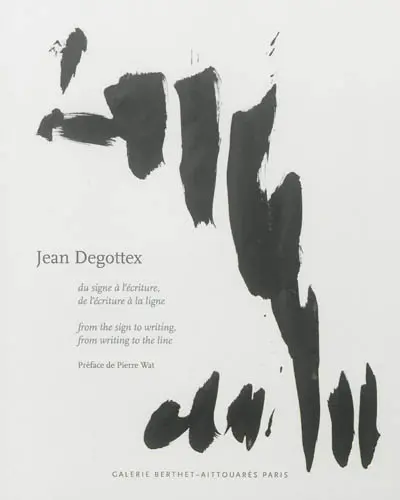 Jean Degottex : du signe à l'écriture, de l'écriture à la ligne : peintures, papiers, bois, briques. From the sign to writing, from writing to the line : painting, papers, woods, bricks
