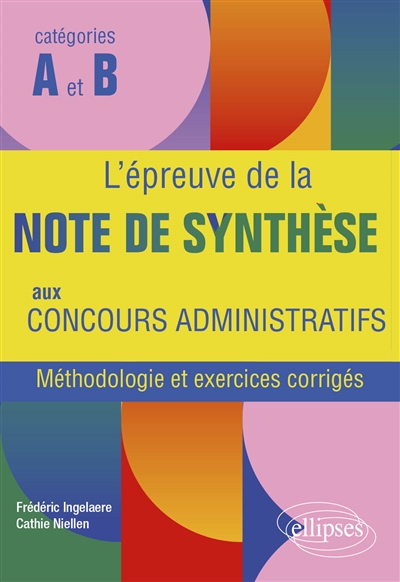 L'épreuve de la note de synthèse aux concours administratifs : méthodologie et exercices corrigés : catégories A et B