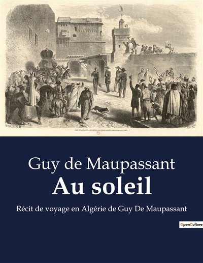 Au soleil : Récit de voyage en Algérie de Guy De Maupassant