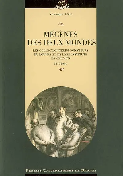 Mécènes des deux mondes : les collectionneurs donateurs du Louvre et de l'Art Institute de Chicago, 1879-1940