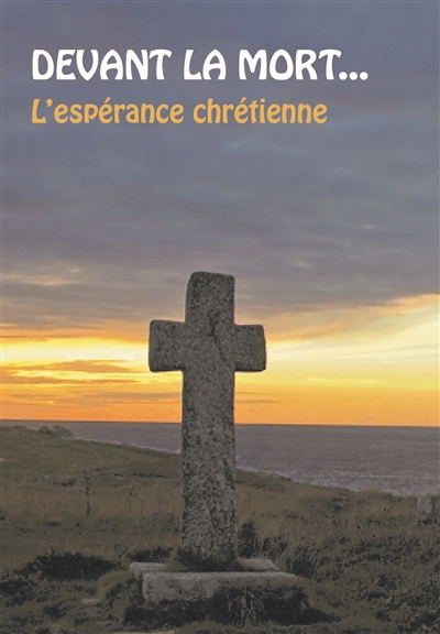Devant la mort... : l'espérance chrétienne - Max Huot de Longchamp