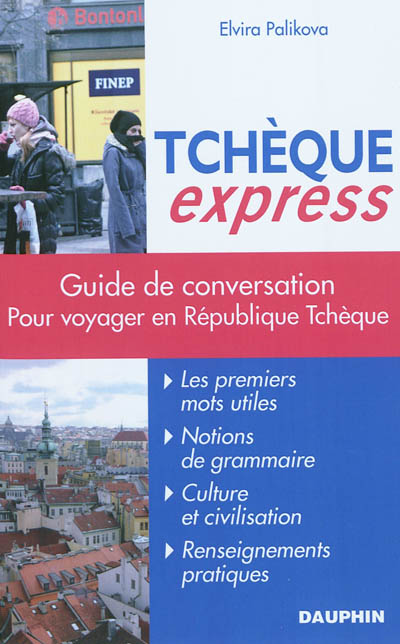 Tchèque express : guide de conversation, les premiers mots utiles, grammaire, renseignements pratiques, dictionnaire