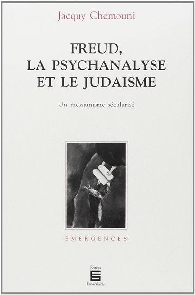 Freud, la psychanalyse et le judaïsme : un messianisme sécularisé