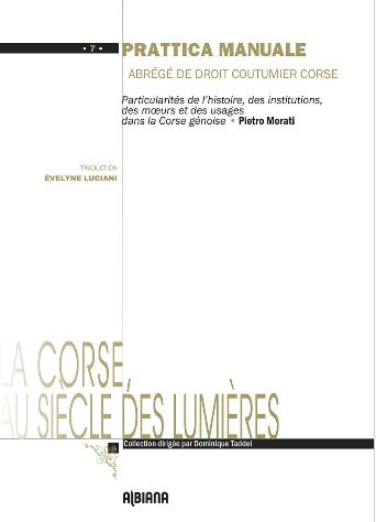 Prattica manuale : abrégé de droit coutumier corse : particularités de l'histoire, des institutions, des moeurs et des usages dans la Corse génoise