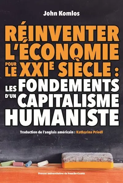 Réinventer l'économie pour le XXIe siècle : les fondements d'un capitalisme humaniste Réinventer l'économie pour le XXIe siècle : les fondements d'un capitalisme humaniste