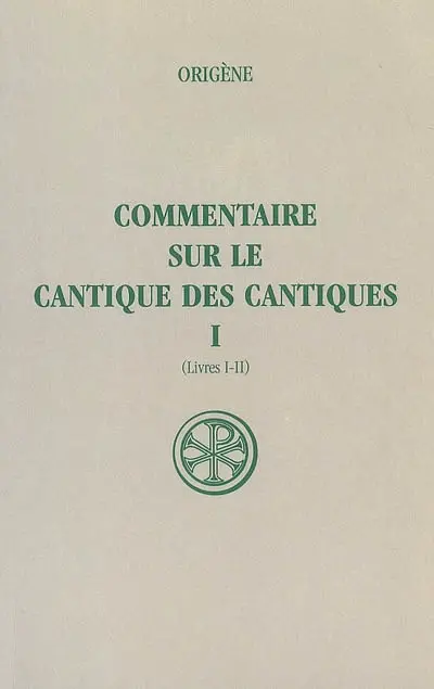 Commentaire sur le Cantique des Cantiques. Vol. 1. Livres I-II