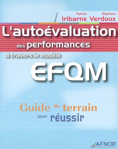 L'autoévaluation des performances à travers le modèle EFQM : guide de terrain pour réussir
