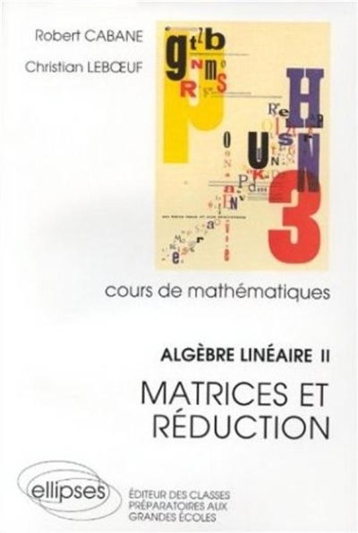Algèbre linéaire : cours de mathématiques. Vol. 2. Matrices et réduction