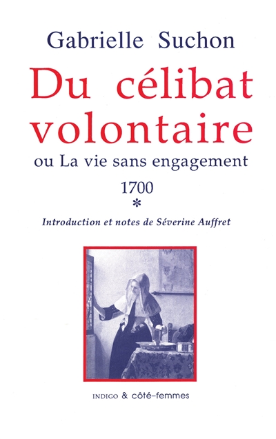 Du célibat volontaire ou La vie sans engagement : 1700. Vol. 1
