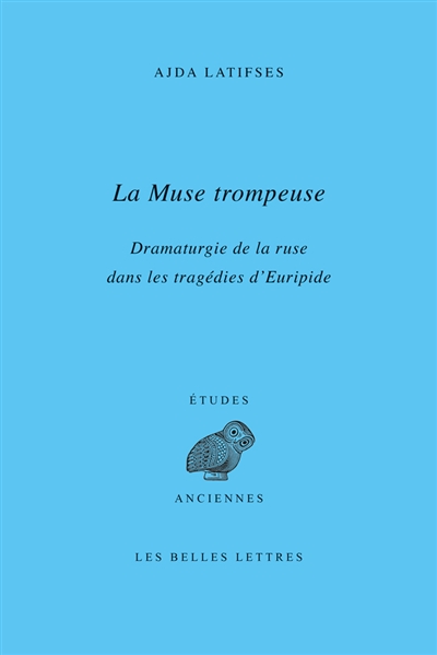 La muse trompeuse : dramaturgie de la ruse dans les tragédies d'Euripide