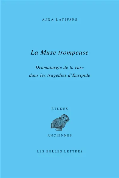 La muse trompeuse : dramaturgie de la ruse dans les tragédies d'Euripide